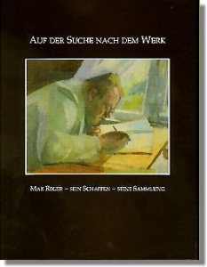Auf der Suche nach dem Werk. Max Reger - sein Schaffen - seine Sammlung
