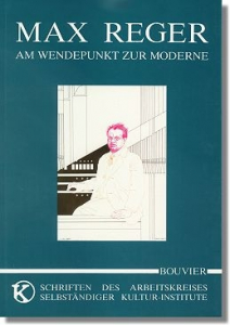 Max Reger - Am Wendepunkt zur Moderne