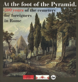 At the foot of the Pyramid: 300 years of the cemetery for foreigners in Rome