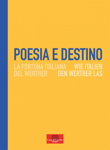 Poesia e destino. Wie Italien den Werther las / La fortuna italiana del Werther