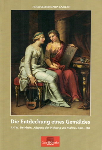 Die Entdeckung eines Gemäldes: J.H.W. Tischbein, Allegorie der Dichtung und Malerei, Rom 1783