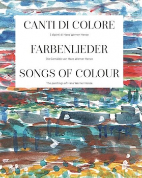 Canti di Colore - Farbenlieder. Die Gemlde von Hans Werner Henze