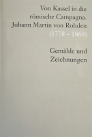 Von Kassel in die römische Campagna / Da Kassel alla campagna romana. Johann Martin von Rohden (1778-1868)